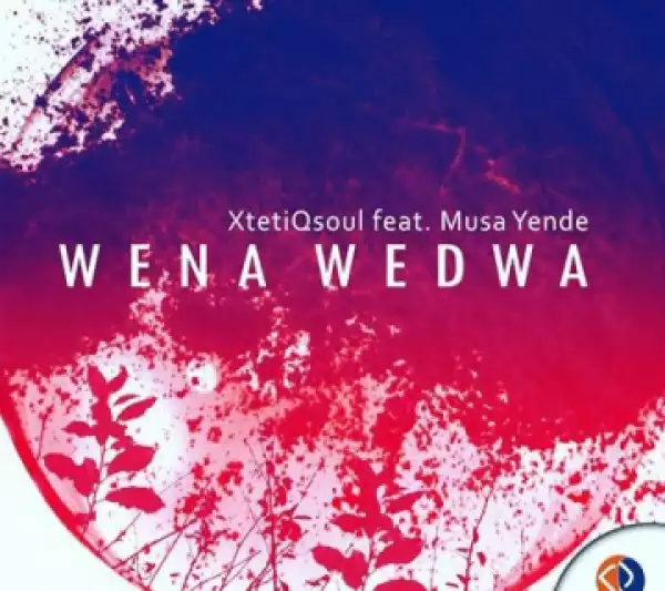 XtetiQsoul - Wena Wedwa (Original Mix) Ft. Musa Yende